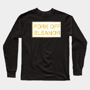 fork off eleanor Long Sleeve T-Shirt